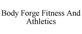 BODY FORGE FITNESS AND ATHLETICS