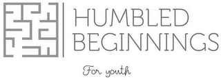 HUMBLED BEGINNINGS FOR YOUTH