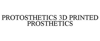 PROTOSTHETICS 3D PRINTED PROSTHETICS