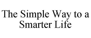 THE SIMPLE WAY TO A SMARTER LIFE