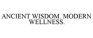 ANCIENT WISDOM. MODERN WELLNESS.