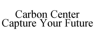 CARBON CENTER CAPTURE YOUR FUTURE