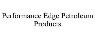 PERFORMANCE EDGE PETROLEUM PRODUCTS