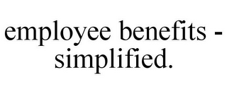 EMPLOYEE BENEFITS - SIMPLIFIED.