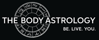 THE BODY ASTROLOGY BE. LIVE. YOU.