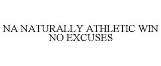 NA NATURALLY ATHLETIC WIN NO EXCUSES