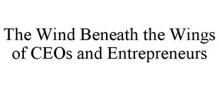 THE WIND BENEATH THE WINGS OF CEOS AND ENTREPRENEURS