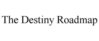 THE DESTINY ROADMAP