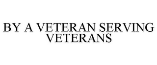 BY A VETERAN SERVING VETERANS