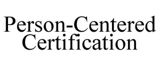 PERSON-CENTERED CERTIFICATION