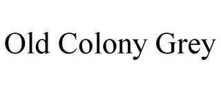 OLD COLONY GREY