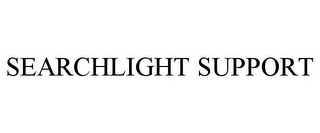 SEARCHLIGHT SUPPORT