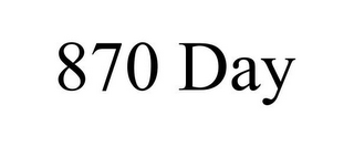 870 DAY