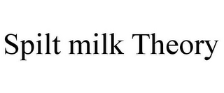 SPILT MILK THEORY