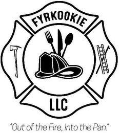 FYRKOOKIE LLC "OUT OF THE FIRE, INTO THE PAN."