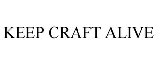 KEEP CRAFT ALIVE