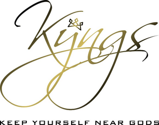 KYNGS KEEP YOURSELF NEAR GODS