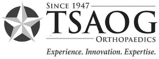 TSAOG ORTHOPAEDICS SINCE 1947 EXPERIENCE. INNOVATION. EXPERTISE.