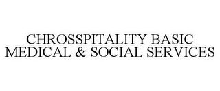 CHROSSPITALITY BASIC MEDICAL & SOCIAL SERVICES