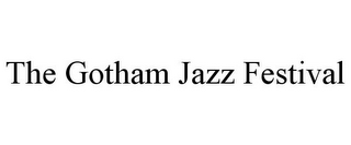 THE GOTHAM JAZZ FESTIVAL