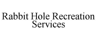 RABBIT HOLE RECREATION SERVICES