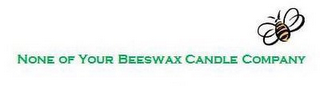 NONE OF YOUR BEESWAX CANDLE COMPANY