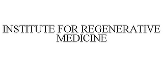 INSTITUTE FOR REGENERATIVE MEDICINE