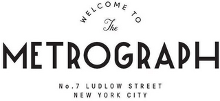 WELCOME TO THE METROGRAPH NO. 7 LUDLOW STREET NEW YORK CITY