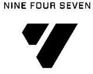 NINE FOUR SEVEN