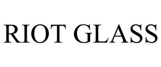 RIOT GLASS