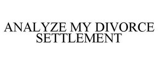 ANALYZE MY DIVORCE SETTLEMENT