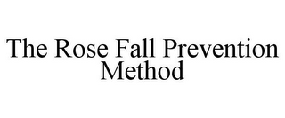 THE ROSE FALL PREVENTION METHOD