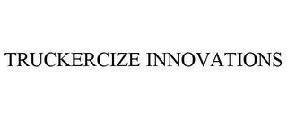 TRUCKERCIZE INNOVATIONS