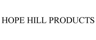 HOPE HILL PRODUCTS