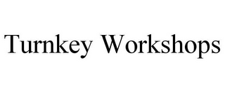 TURNKEY WORKSHOPS