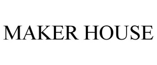 MAKER HOUSE