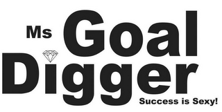 MS GOAL DIGGER SUCCESS IS SEXY!
