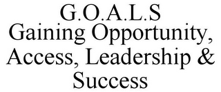 G.O.A.L.S GAINING OPPORTUNITY, ACCESS, LEADERSHIP & SUCCESS