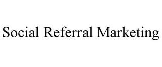 SOCIAL REFERRAL MARKETING