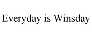 EVERYDAY IS WINSDAY
