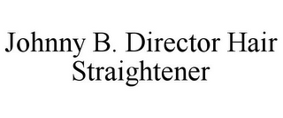 JOHNNY B. DIRECTOR HAIR STRAIGHTENER