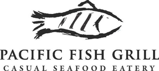 PACIFIC FISH GRILL CASUAL SEAFOOD EATERY