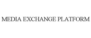 MEDIA EXCHANGE PLATFORM