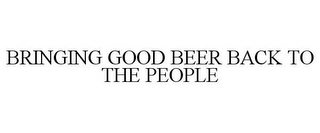 BRINGING GOOD BEER BACK TO THE PEOPLE