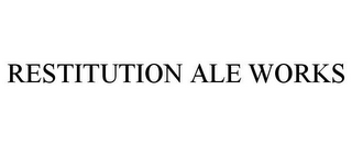 RESTITUTION ALE WORKS