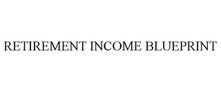 RETIREMENT INCOME BLUEPRINT