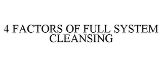 4 FACTORS OF FULL SYSTEM CLEANSING