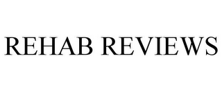 REHAB REVIEWS
