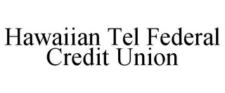 HAWAIIAN TEL FEDERAL CREDIT UNION