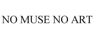 NO MUSE NO ART